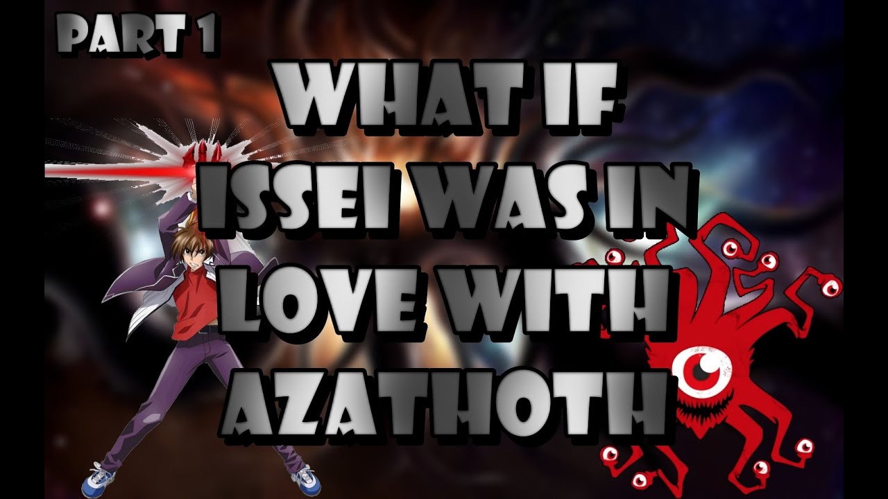 what if issei was in love with azathoth || part #1 (cthulhu mythos x highschool DxD)
