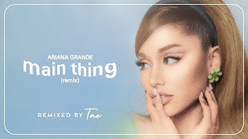 Ariana Grande - Main Thing (Remix)