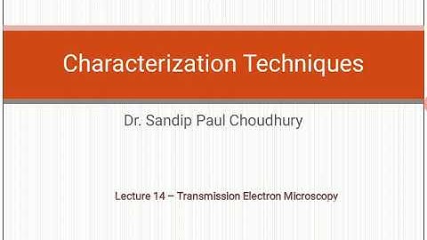 Lecture 14 CHARACTERIZATION TECHNIQUES (Transmission Electron Microscopy)