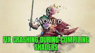 How To Fix Avowed Crashing During Compiling Shaders on PC