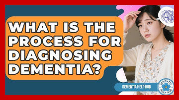 What Is The Process For Diagnosing Dementia? - Dementia Help Hub