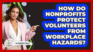 How Do Nonprofits Protect Volunteers From Workplace Hazards?
