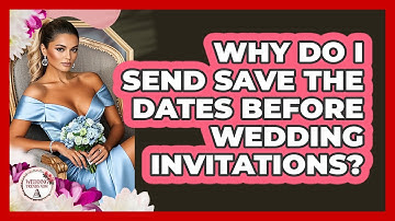Why Do I Send Save The Dates Before Wedding Invitations? - Wedding Trends Now