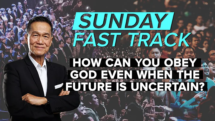 How Can You Obey God Even When The Future is Uncertain? - Peter Tan-Chi - Sunday Fast Track