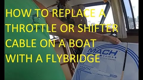 HOW TO REPLACE A THROTTLE OR SHIFTER CABLE ON A BOAT WITH A FLY-BRIDGE