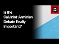Is the Calvinist-Arminian Debate Really Important? // Ask Pastor John