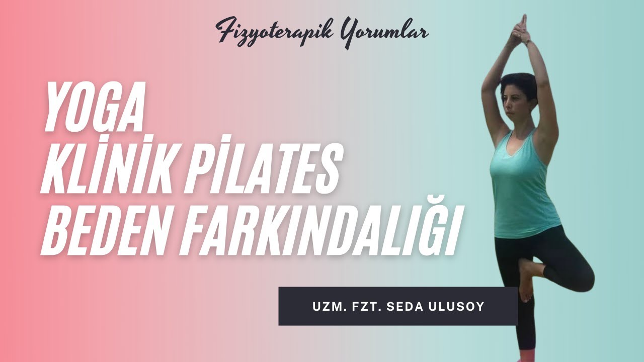 Yoga, Klinik Pilates, Beden Farkındalığı ve Fizyoterapistler | Uzm.Fzt. Seda ULUSOY