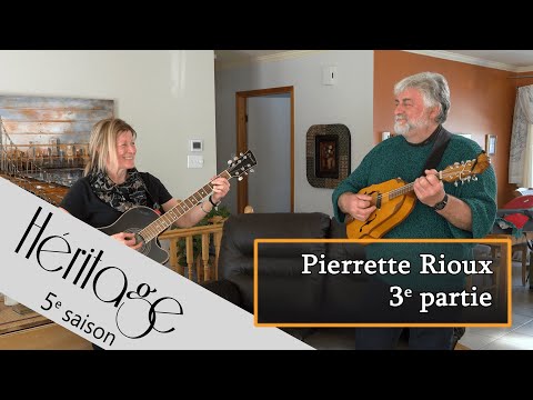 Héritage S5 | Pierrette Rioux - 3e partie