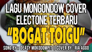 BOGAT TOIGU (COVER ELECTONE MONGONDOW) BY RIA AGGO