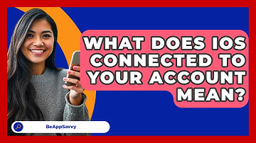 What Does IOS Connected To Your Account Mean? - Be App Savvy