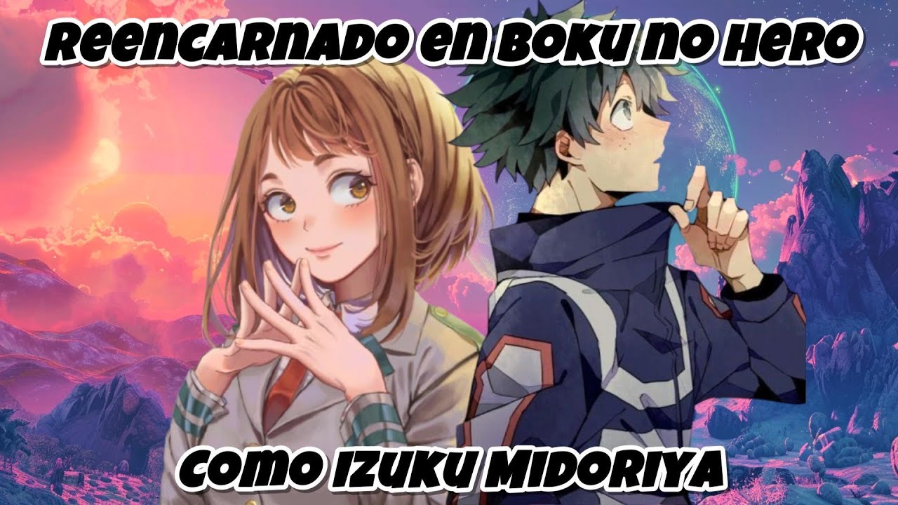 Reencarnado en Boku no Hero Como Izuku Midoriya | Parte 1