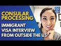 Consular Processing - Immigrant Visa Interview from Outside the US