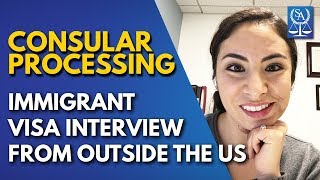 Consular Processing  Immigrant Visa Interview from Outside the US