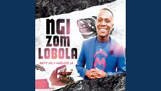 Ngizom'Lobola (feat. Narcotic SA)