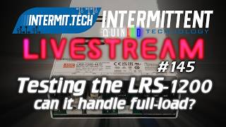 Intermit.Tech #145 - Testing the Meanwell LRS-1200