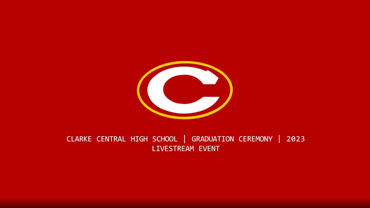 Clarke Central High School Graduation Ceremony Livestream YouTube