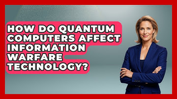 How Do Quantum Computers Affect Information Warfare Technology? - Tactical Warfare Experts