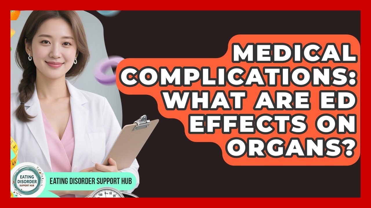 Medical Complications: What Are ED Effects On Organs? - Eating Disorder Support Hub