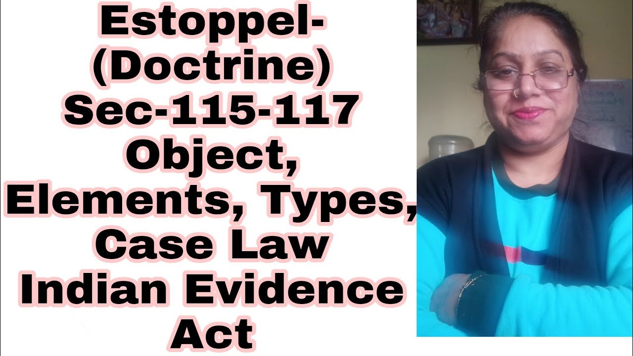 Estoppel(विबंधन) Sec115117, Essential Elements, Kinds, Object, Case LawIndian Evidence Act