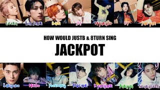 How Would JUST B & 8TURN Sing Jackpot by ELRIS
