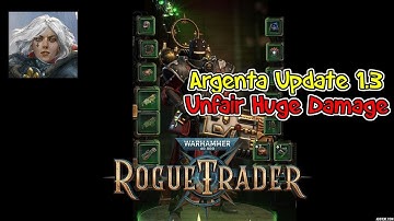 Rogue Trader Argenta Build Update 1.3 - Unfair Ready - Huge Burst Damage