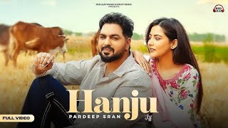 Hanju (Full Video) Pardeep Sran | Sukh Lotey | Upma Sharma | New Punjabi Songs 2025 | Punjabi Songs