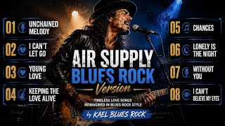 Greatest Air Supply Blues Rock Playlist 2026 Unchained Melody Without You Chances I Can t Let Go