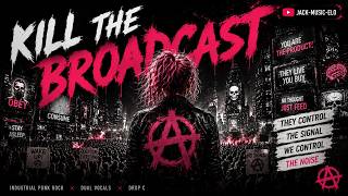 KILL THE BROADCAST ⚡ | Industrial Punk Rock Anthem | WE CONTROL THE NOISE
