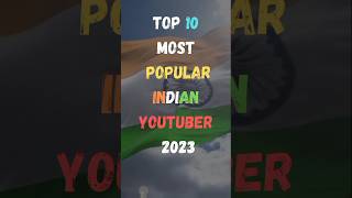 Top 10 Most Popular Indian Youtuber 2023 || Top 10 Youtuber || #shorts #2023