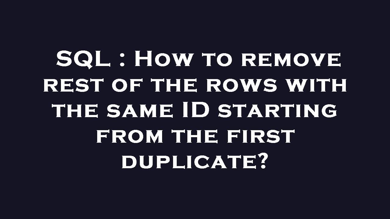 SQL : How to remove rest of the rows with the same ID starting from the ...