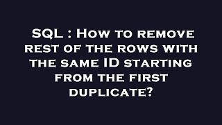 SQL : How to remove rest of the rows with the same ID starting from the first duplicate?
