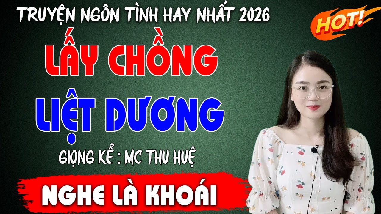 NGHE HAY LẮM : LẤY CHỒNG LIỆT DƯƠNG | TRUYỆN NGÔN TÌNH MC THU HUỆ HAY NHẤT 2026