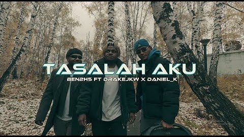 Ben2H5 - Tasalah AKu (Ft Drakejkw & Daniel_K) Official Music Video