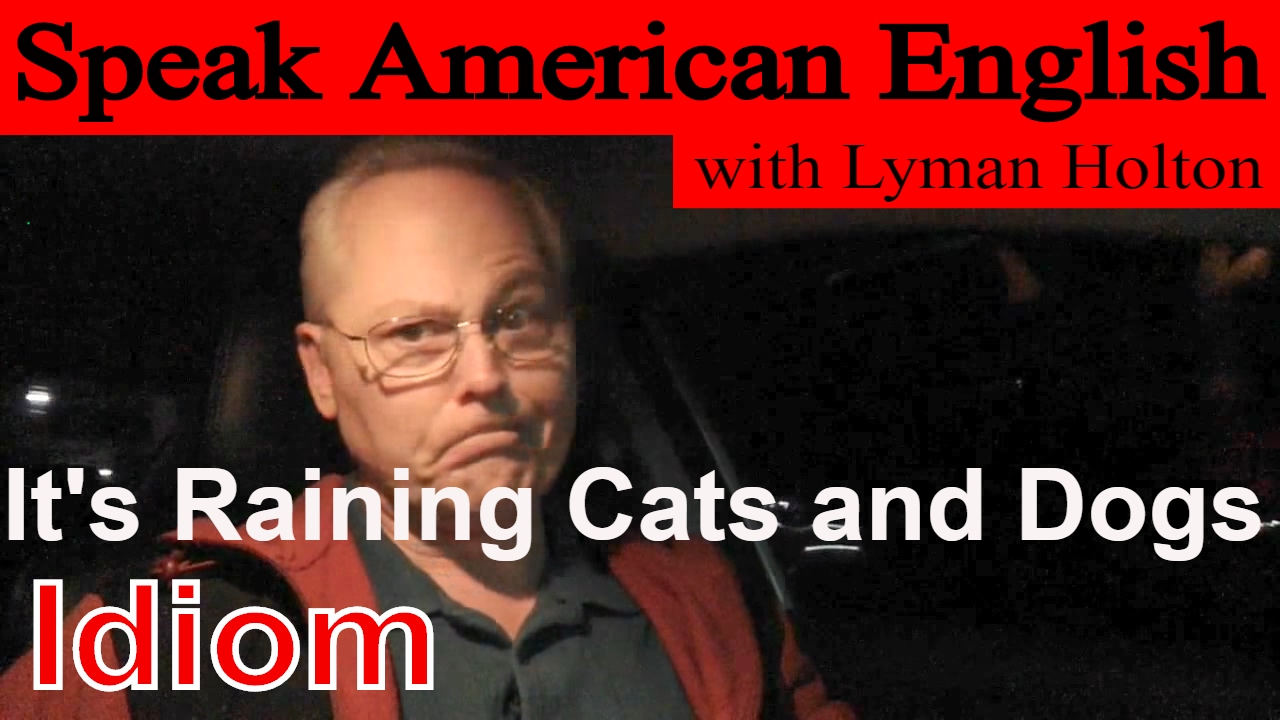 Idiom 1 It s Raining Cats And Dogs Learn To Speak American English