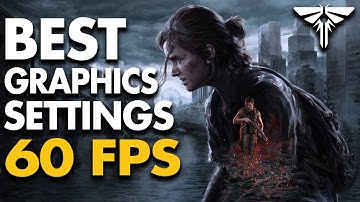 The Last of Us Part 2 - Best Graphics Settings for a Pretty Smooth Gameplay (60 FPS)