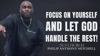 FOCUS ON YOURSELF AND LET GOD HANDLE THE REST - Philip Anthony Mitchell