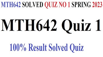 MTH642 Quiz 1 | MTH642 SOLVED QUIZ NO 1 SPRING 2023 |