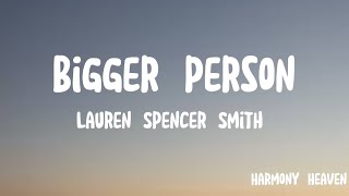 Bigger person | Lauren Spencer Smith | Lyrics