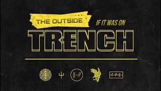 The Outside if it was on Trench