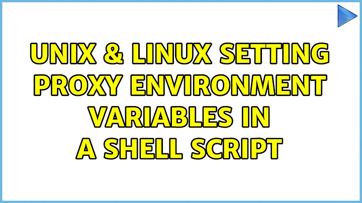Unix & Linux: Setting proxy environment variables in a shell script