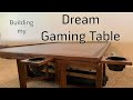 Building my Dream Gaming Table