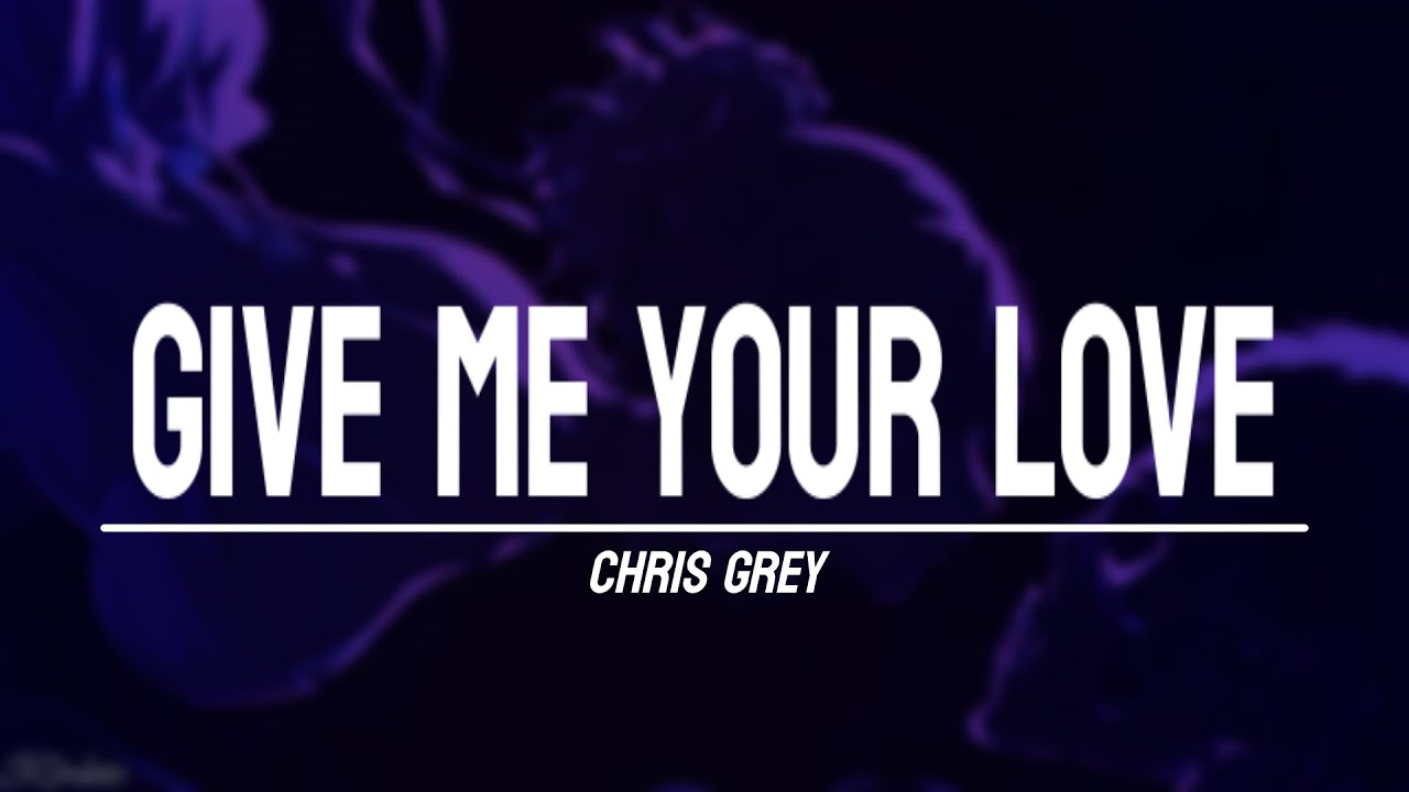Chris Grey GIVE ME YOUR LOVE Sub Espa ol YouTube Chris grey give me your love sub espa ol youtube