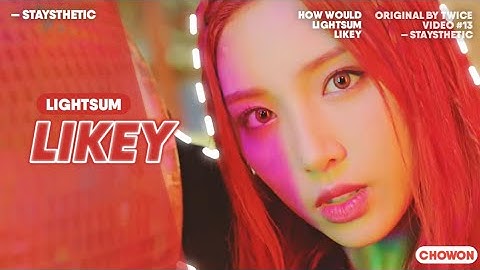 » How would Lightsum 라잇썸 sing Likey (by Twice 트와이스)