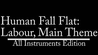 Human Fall Flat: Labour, Main Theme; All Instruments Edition