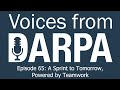 &quot;Voices from DARPA&quot; Podcast, Episode 65: A Sprint to Tomorrow, Powered by Teamwork