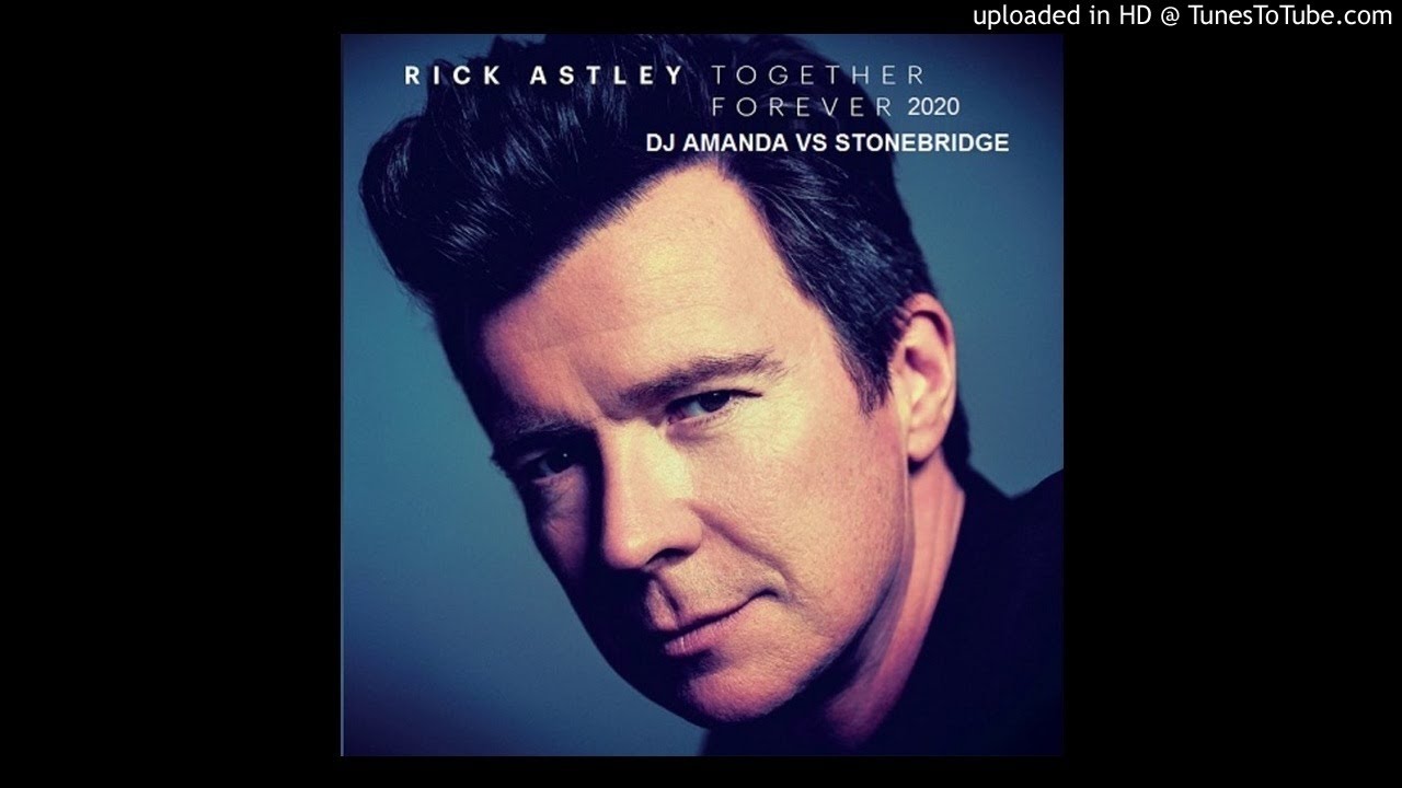 rick-astley-together-forever-2020-dj-amanda-vs-stonebridge-youtube