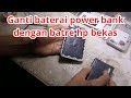 Mencoba Ganti Batrai Powerbank Dengan Batre Android Bekas