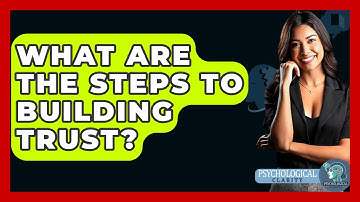 What Are The Steps To Building Trust? - Psychological Clarity