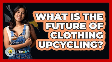 What Is The Future Of Clothing Upcycling? - LearnToDIY360.com
