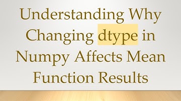 Understanding Why Changing dtype in Numpy Affects Mean Function Results